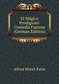 El Magico Prodigioso: Comedia Famosa (German Edition)