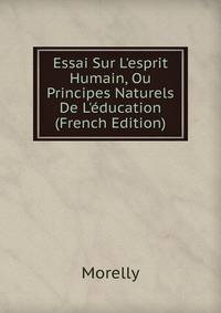 Essai Sur L'esprit Humain, Ou Principes Naturels De L'?ducation (French Edition)