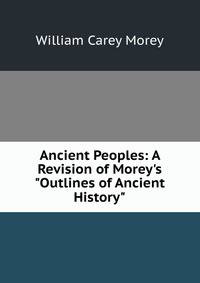 Ancient Peoples: A Revision of Morey's "Outlines of Ancient History"