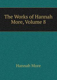 The Works of Hannah More, Volume 8