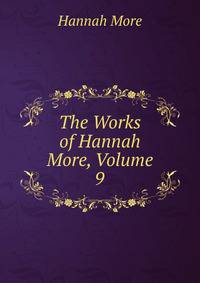 The Works of Hannah More, Volume 9