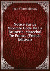 Notice Sur Le Vicomte Dode De La Brunerie, Marechal De France (French Edition)