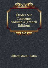 ?tudes Sur L'espagne, Volume 4 (French Edition)