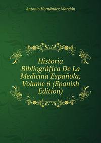 Historia Bibliografica De La Medicina Espanola, Volume 6 (Spanish Edition)