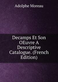 Decamps Et Son OEuvre A Descriptive Catalogue. (French Edition)
