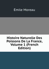 Histoire Naturelle Des Poissons De La France, Volume 1 (French Edition)