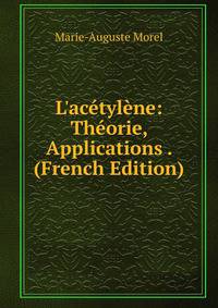 L'ac?tyl?ne: Th?orie, Applications . (French Edition)