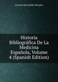 Historia Bibliografica De La Medicina Espanola, Volume 4 (Spanish Edition)