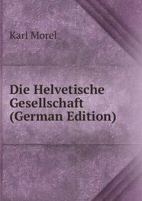 Die Helvetische Gesellschaft (German Edition)