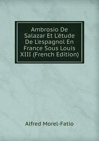 Ambrosio De Salazar Et L'?tude De L'espagnol En France Sous Louis XIII (French Edition)