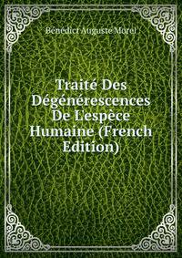 Trait? Des D?g?n?rescences De L'esp?ce Humaine (French Edition)