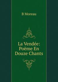 La Vendee: Poeme En Douze Chants