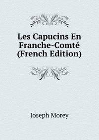 Les Capucins En Franche-Comte (French Edition)