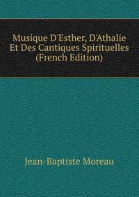 Musique D'Esther, D'Athalie Et Des Cantiques Spirituelles (French Edition)