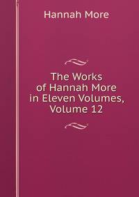 The Works of Hannah More in Eleven Volumes, Volume 12