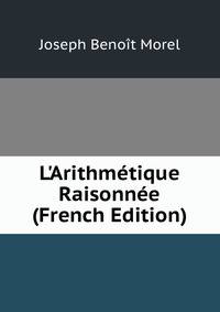 L'Arithm?tique Raisonn?e (French Edition)