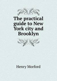 The practical guide to New York city and Brooklyn