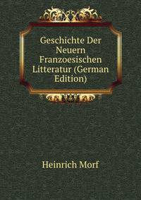 Geschichte Der Neuern Franzoesischen Litteratur (German Edition)
