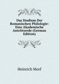 Das Studium Der Romanischen Philologie: Eine Akademische Antrittsrede (German Edition)