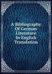 A Bibliography Of German Literature In English Translation