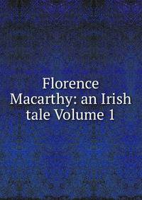 Florence Macarthy: an Irish tale Volume 1