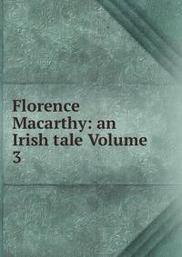 Florence Macarthy: an Irish tale Volume 3