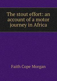 The stout effort: an account of a motor journey in Africa