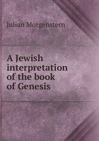 A Jewish interpretation of the book of Genesis