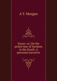 Yazoo: or, On the picket line of freedom in the South. A personal narrative