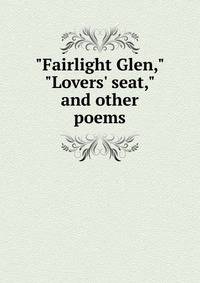 "Fairlight Glen," "Lovers' seat," and other poems