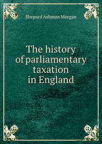 The history of parliamentary taxation in England