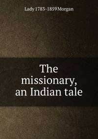 The missionary, an Indian tale