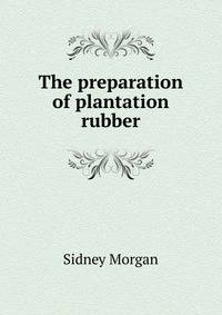 The preparation of plantation rubber