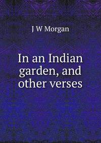 In an Indian garden, and other verses