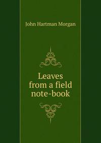 Leaves from a field note-book