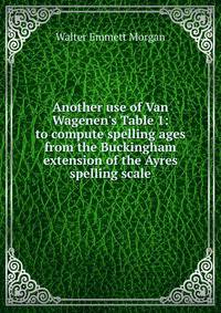 Another use of Van Wagenen's Table 1: to compute spelling ages from the Buckingham extension of the Ayres spelling scale