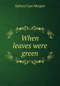 When leaves were green