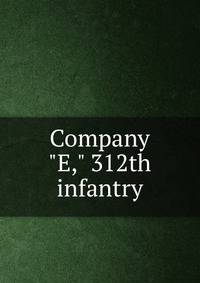 Company "E," 312th infantry