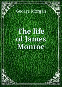 The life of James Monroe