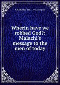 Wherin have we robbed God?: Malachi's message to the men of today