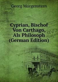 Cyprian, Bischof Von Carthago, Als Philosoph (German Edition)