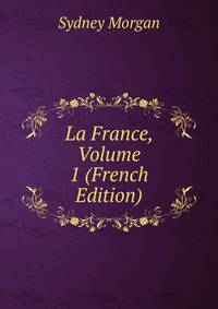 La France, Volume 1 (French Edition)