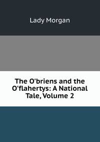 The O'briens and the O'flahertys: A National Tale, Volume 2