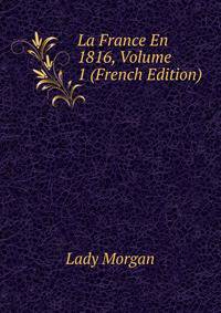La France En 1816, Volume 1 (French Edition)