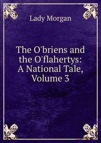 The O'briens and the O'flahertys: A National Tale, Volume 3