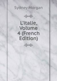 L'italie, Volume 4 (French Edition)