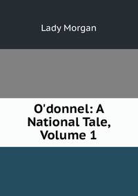 O'donnel: A National Tale, Volume 1