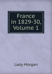 France in 1829-30, Volume 1