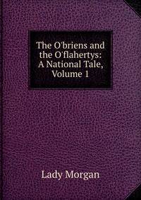 The O'briens and the O'flahertys: A National Tale, Volume 1