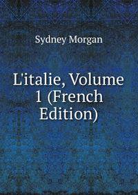 L'italie, Volume 1 (French Edition)